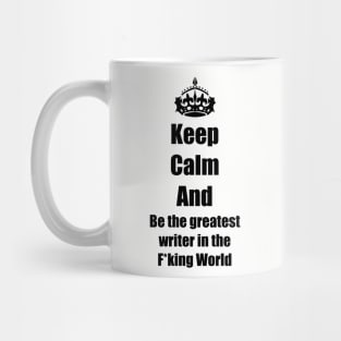 be calm an be the greatest writer Mug